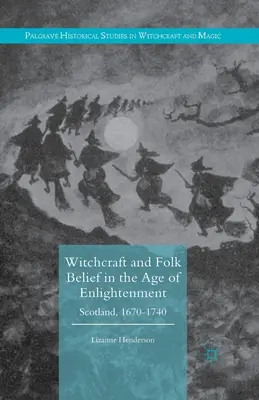 Boszorkányság és néphit a felvilágosodás korában: Skócia, 1670-1740 - Witchcraft and Folk Belief in the Age of Enlightenment: Scotland, 1670-1740