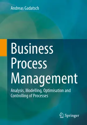 Business Process Management: Folyamatok elemzése, modellezése, optimalizálása és kontrollingja - Business Process Management: Analysis, Modelling, Optimisation and Controlling of Processes