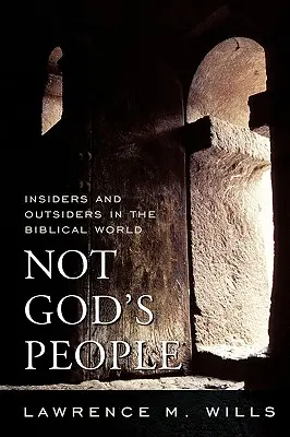 Nem Isten népe: Bennfentesek és kívülállók a bibliai világban - Not God's People: Insiders and Outsiders in the Biblical World