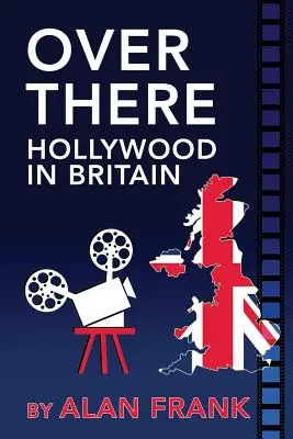 Odaát - Hollywood Nagy-Britanniában - Over There - Hollywood in Britain