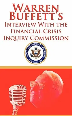 Warren Buffett interjúja a pénzügyi válságot vizsgáló bizottsággal (FCIC) - Warren Buffett's Interview With the Financial Crisis Inquiry Commission (FCIC)