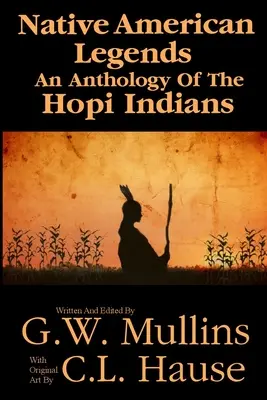 Amerikai őslakos legendák A hopi indiánok antológiája - Native American Legends An Anthology Of The Hopi Indians