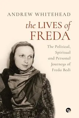 Freda élete: Freda Bedi politikai, spirituális és személyes utazásai - The Lives of Freda: The Political, Spiritual and Personal Journeys of Freda Bedi