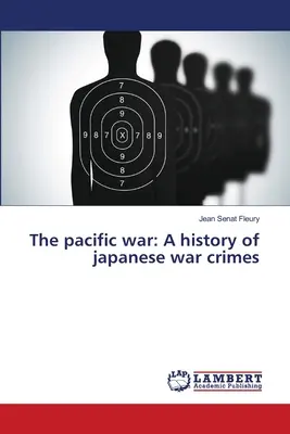 A csendes-óceáni háború: A japán háborús bűnök története - The pacific war: A history of japanese war crimes