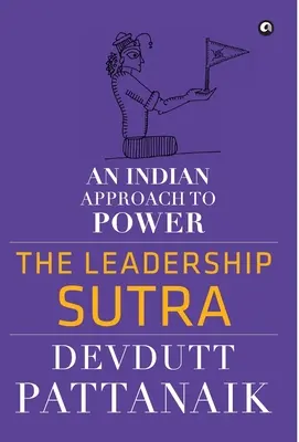 A vezetői szútra: A hatalom indiai megközelítése - The Leadership Sutra: An Indian Approach to Power