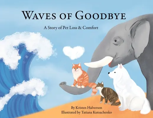 A búcsú hullámai: Egy történet a háziállat elvesztéséről és vigasztalásáról - Waves of Goodbye: A Story of Pet Loss and Comfort