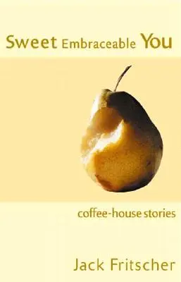 Édes, ölelésre méltó te: Kávéházi történetek utazáshoz, tengerpartra és az ágy mellé - Sweet Embraceable You: Coffee-House Stories for Travel, Beach, and Bedside