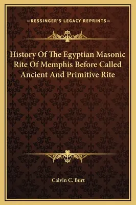 A memphisi egyiptomi szabadkőműves rítus története, mielőtt Ősi és Eredeti Rítusnak nevezték volna el - History Of The Egyptian Masonic Rite Of Memphis Before Called Ancient And Primitive Rite