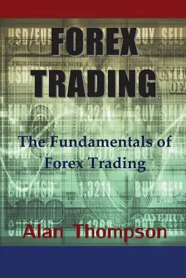 Forex kereskedés: A Forex kereskedés alapjai - Forex Trading: The Fundamentals of Forex Trading