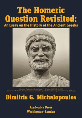 A homéroszi kérdés újratárgyalása: Egy esszé az ókori görögök történetéről - The Homeric Question Revisited: An Essay on the History of the Ancient Greeks