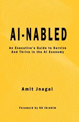 AI-nabled: A vezetői útmutató az AI-gazdaságban való túléléshez és gyarapodáshoz - AI-nabled: An Executive's Guide to Survive and Thrive in the AI Economy