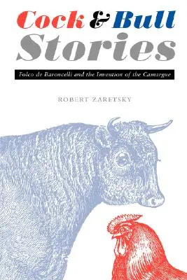 Kakas és bika történetek: Folco de Baroncelli és a Camargue feltalálása - Cock and Bull Stories: Folco de Baroncelli and the Invention of the Camargue