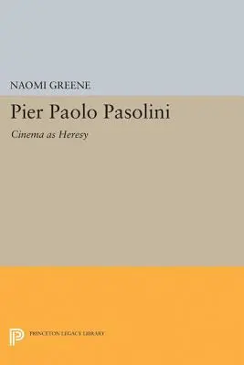 Pier Paolo Pasolini: Pasolini: A mozi mint eretnekség - Pier Paolo Pasolini: Cinema as Heresy