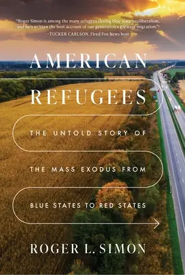 Amerikai menekültek: A kék államokból a vörös államokba irányuló tömeges migráció el nem mondott története - American Refugees: The Untold Story of the Mass Migration from Blue to Red States