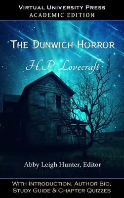 The Dunwich Horror (Akadémiai kiadás): Bevezetéssel, szerzői életrajzzal, tanulmányi útmutatóval és fejezetekből álló kvízekkel. - The Dunwich Horror (Academic Edition): With Introduction, Author Bio, Study Guide & Chapter Quizzes