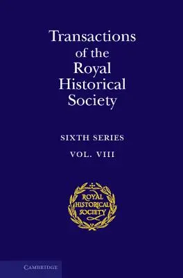 Transactions of the Royal Historical Society: 8. kötet: Hatodik sorozat - Transactions of the Royal Historical Society: Volume 8: Sixth Series