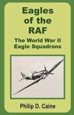 A RAF sasai: A II. világháborús sas századok - Eagles of the RAF: The World War II Eagle Squadrons