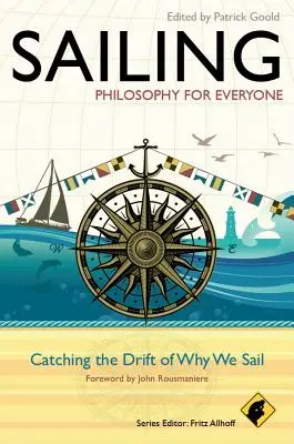 Vitorlázás - Filozófia mindenkinek: A vitorlázás miértjének elkapása - Sailing - Philosophy for Everyone: Catching the Drift of Why We Sail