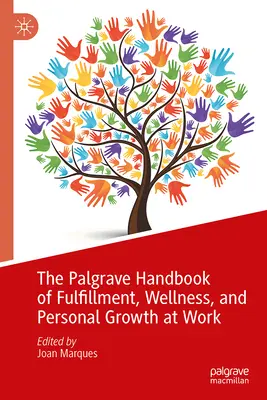 A munkahelyi kiteljesedés, wellness és személyes növekedés Palgrave kézikönyve - The Palgrave Handbook of Fulfillment, Wellness, and Personal Growth at Work