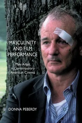 Férfiasítás és filmes előadásmód: Férfi szorongás a kortárs amerikai moziban - Masculinity and Film Performance: Male Angst in Contemporary American Cinema