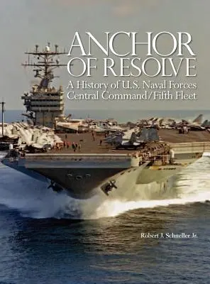 Az elhatározás horgonya: A U.S. Naval Forces Central Command fifth Fleet története - Anchor of Resolve: A History of U.S. Naval Forces Central Command fifth Fleet