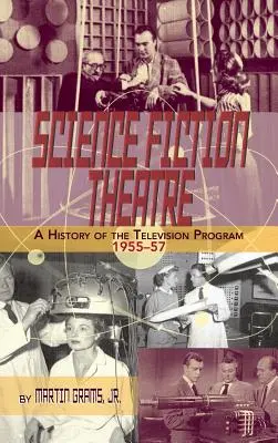 SCIENCE FICTION THEATRE A TELEVISION PROGRAM TÖRTÉNETE, 1955-57 (kemény kötés) - SCIENCE FICTION THEATRE A HISTORY OF THE TELEVISION PROGRAM, 1955-57 (hardback)