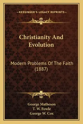 Kereszténység és evolúció: A hit modern problémái (1887) - Christianity And Evolution: Modern Problems Of The Faith (1887)