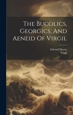 Vergilius Bucolikái, Georgikái és Aeneiseiája - The Bucolics, Georgics, And Aeneid Of Virgil