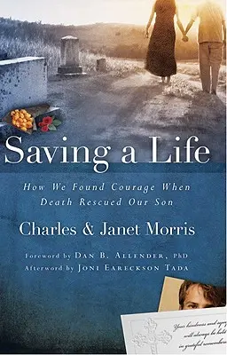 Egy élet megmentése: Hogyan találtunk bátorságra, amikor a halál megmentette a fiunkat - Saving a Life: How We Found Courage When Death Rescued Our Son