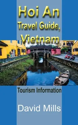 Hoi An útikalauz, Vietnam: Turisztikai információk - Hoi An Travel Guide, Vietnam: Tourism Information