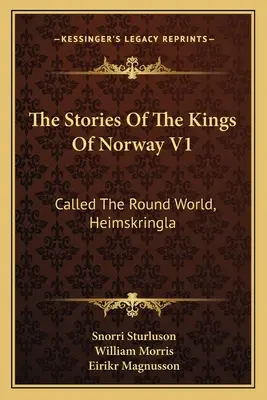 A norvég királyok történetei V1: A kerek világ, Heimskringla. - The Stories Of The Kings Of Norway V1: Called The Round World, Heimskringla