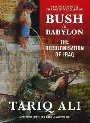 Bush Babilonban: Irak újbóli gyarmatosítása - Bush in Babylon: The Recolonisation of Iraq