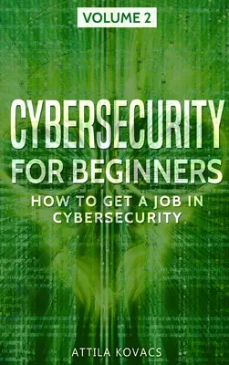 Kiberbiztonság kezdőknek: Hogyan kaphatsz munkát a kiberbiztonság területén? - Cybersecurity for Beginners: How to Get a Job in Cybersecurity