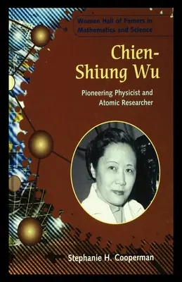 Chien-Shiung Wu: Wien Chien-Wien Chu Chien: úttörő fizikus és atomkutató - Chien-Shiung Wu: Pioneering Physicist and Atomic Researcher