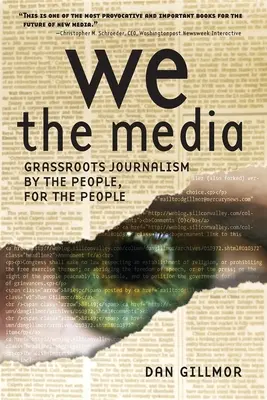 Mi, a média: Grassroots újságírás az emberektől az emberekért - We the Media: Grassroots Journalism by the People, for the People