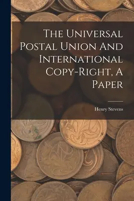 Az egyetemes postaegyesület és a nemzetközi szerzői jog, egy tanulmány - The Universal Postal Union And International Copy-right, A Paper