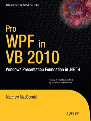 Pro Wpf in VB 2010: Windows Presentation Foundation a .Net 4-ben - Pro Wpf in VB 2010: Windows Presentation Foundation in .Net 4