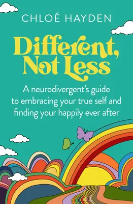 Más, nem kevesebb: A Neurodivergensek útmutatója az igazi éned felvállalásához és a boldogságod megtalálásához. - Different, Not Less: A Neurodivergent's Guide to Embracing Your True Self and Finding Your Happily Ever After