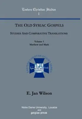 A régi szír evangéliumok: Tanulmányok és összehasonlító fordítások (1. kötet, Máté és Márk) - The Old Syriac Gospels: Studies and Comparative Translations (vol. 1, Matthew and Mark)
