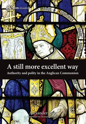 Egy még kiválóbb út: A tekintély és a politeia az anglikán közösségben - A Still More Excellent Way: Authority and Polity in the Anglican Communion