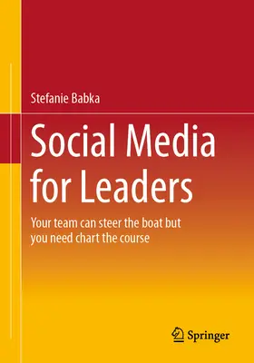 Közösségi média vezetőknek: A csapatod irányíthatja a hajót, de neked kell megrajzolnod az irányt - Social Media for Leaders: Your Team Can Steer the Boat But You Need Chart the Course