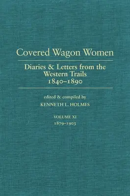 Fedett kocsis nők, 11. kötet: Naplók és levelek nyugatról 1840-1890 - Covered Wagon Women, Volume 11: Diaries and Letters from the West 1840-1890