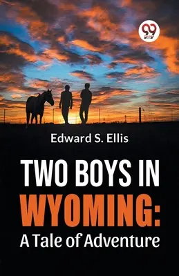 Két fiú Wyomingban: A Tale Of Adventure - Two Boys In Wyoming: A Tale Of Adventure