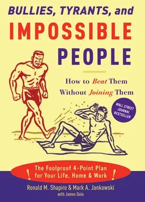 Zsarnokok, zsarnokok és lehetetlen emberek: Hogyan győzzük le őket anélkül, hogy csatlakoznánk hozzájuk? - Bullies, Tyrants, and Impossible People: How to Beat Them Without Joining Them