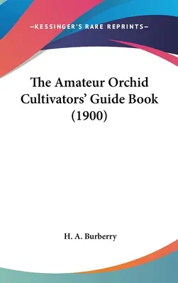 Az amatőr orchideatermesztők útmutató könyve (1900) - The Amateur Orchid Cultivators' Guide Book (1900)