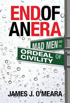 Egy korszak vége: Az őrültek és a civilizáció próbája - End of an Era: Mad Men and the Ordeal of Civility