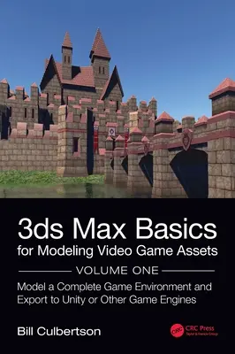 3ds Max alapjai videojáték-eszközök modellezéséhez: Volume 1: Teljes játékkörnyezet modellezése és exportálása a Unity vagy más játékmotorokba - 3ds Max Basics for Modeling Video Game Assets: Volume 1: Model a Complete Game Environment and Export to Unity or Other Game Engines