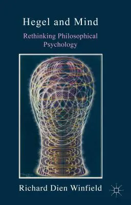 Hegel és az elme: A filozófiai pszichológia újragondolása - Hegel and Mind: Rethinking Philosophical Psychology