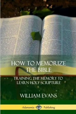 Hogyan jegyezzük meg a Bibliát: Az emlékezet edzése a Szentírás megtanulására - How to Memorize the Bible: Training the Memory to Learn Holy Scripture