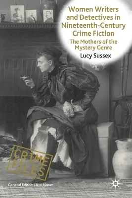 Női írók és detektívek a tizenkilencedik századi krimirodalomban: A rejtélyes műfaj anyjai - Women Writers and Detectives in Nineteenth-Century Crime Fiction: The Mothers of the Mystery Genre